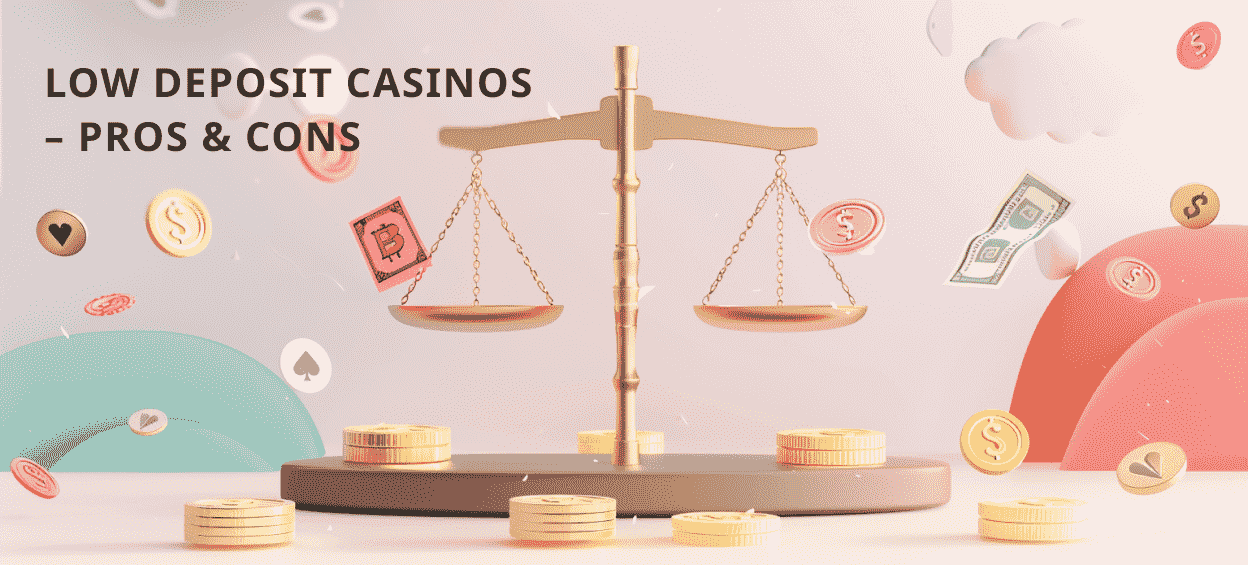 Pros and cons of low deposit casinos